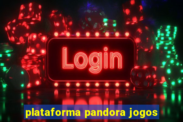 plataforma pandora jogos